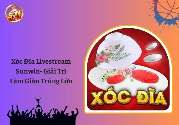 Xóc đĩa livestream Sunwin