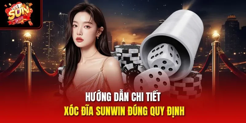 Hướng dẫn chi tiết Xóc Đĩa Sunwin đúng quy định